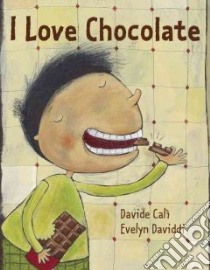 I Love Chocolate libro in lingua di Cali Davide, Daviddi Evelyn (ILT)