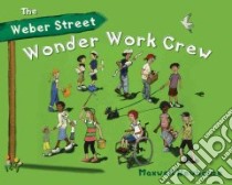 The Weber Street Wonder Work Crew libro in lingua di Newhouse Maxwell