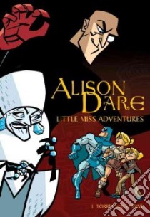 Alison Dare Little Miss Adventures libro in lingua di Torres J., Bone J. (ILT)