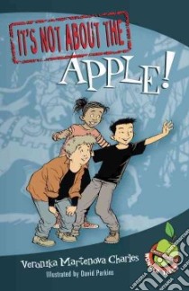 It's Not About the Apple! libro in lingua di Charles Veronika Martenova, Parkins David (ILT)