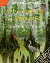 Who Needs a Swamp? libro in lingua di Patkau Karen