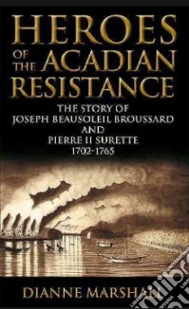Heroes of the Acadian Resistance libro in lingua di Marshall Dianne