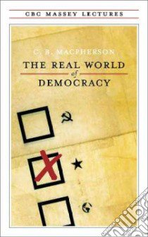 The Real World of Democracy libro in lingua di MacPherson C. B.