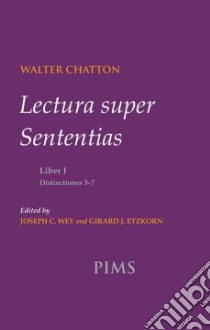 Lectura super Sententias Liber I, Distinctiones 3-7 libro in lingua di Chatton Walter, Wey Joseph C. (EDT), Etzkorn Girard J. (EDT)