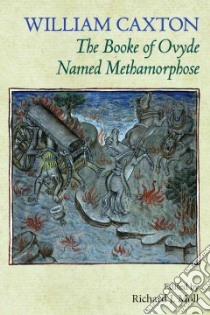 The Booke of Ovyde Named Methamorphose libro in lingua di Caxton William, Moll Richard J. (EDT)