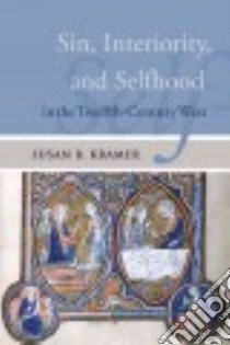 Sin, Interiority, and Selfhood in the Twelfth-century West libro in lingua di Kramer Susan R.