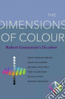 The Dimensions of Colour libro in lingua di Dinkova-Bruun Greti, Gasper Giles E. M., Huxtable Michael, McLeish Tim C. B., Parti Cecilia