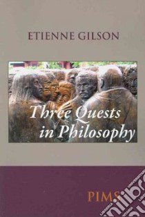 Three Quests of Philosophy libro in lingua di Gilson Etienne, Maurer Armand (EDT), Farge James K. (FRW)