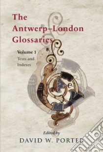 The Antwerp-london Glossaries libro in lingua di Porter David W. (EDT)