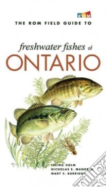 The Rom Field Guide to Freshwater Fishes of Ontario libro in lingua di Holm Erling (EDT), Mandrak Nicholas E. (EDT), Burridge Mary E. (EDT)