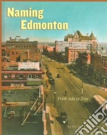 Naming Edmonton libro in lingua di Historic Sites Committee Edmonton Historical Board (COM), Aubrey Merrily K. (EDT)