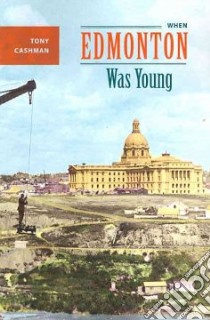 When Edmonton Was Young libro in lingua di Cashman Tony, Latta-guthrie Leslie (FRW)