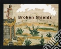 Broken Shields libro in lingua di Burr Claudia, Libura Krystyna, Urrutia Ma. Cristina, Sahagun Bernardino De, Duran Diego