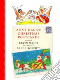 Aunt Olga's Christmas Postcards libro in lingua di Major Kevin, Roberts Bruce (ILT)