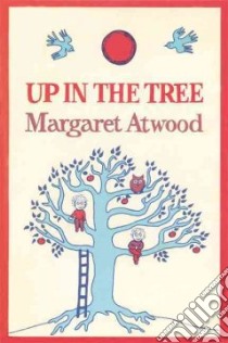 Up in the Tree libro in lingua di Atwood Margaret Eleanor