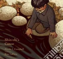 Shin-chi's Canoe libro in lingua di Campbell Nicola I., Lafave Kim (ILT)
