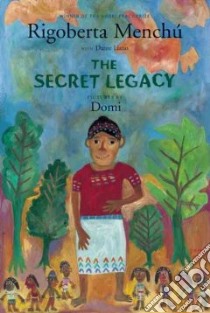 The Secret Legacy libro in lingua di Menchu Rigoberta, Liano Dante, Domi (ILT), Unger David (TRN)