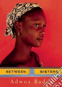 Between Sisters libro in lingua di Badoe Adwoa