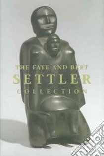 The Faye and Bert Settler Collection libro in lingua di Enright Robert, Blodgett Jean, Wight Darlene