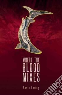 Where the Blood Mixes libro in lingua di Loring Kevin