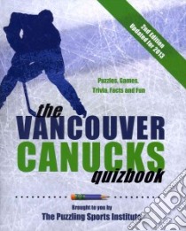 The Vancouver Canucks Quizbook libro in lingua di Puzzling Sports Institute (COR)