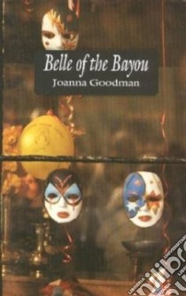 Belle of the Bayou libro in lingua di Goodman Joanna