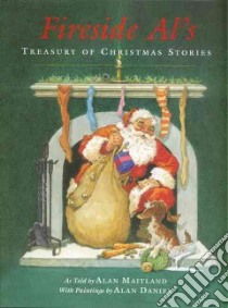 Fireside Al's Treasury Of Christmas Stories libro in lingua di Maitland Alan, Daniel Alan (ILT), Daniel Lea (ILT)