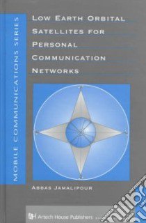 Low Earth Orbital Satellites for Personal Communication Networks libro in lingua di Jamalipour Abbas Ph.D.