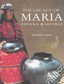 The Legacy of Maria Poveka Martinez libro in lingua di Spivey Richard L., Lotz Herb (PHT), Martinez Maria Montoya, Lotz Herb