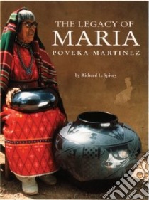 The Legacy of Maria Poveka Martinez libro in lingua di Spivey Richard L., Martinez Maria Montoya, Lotz Herb (PHT)