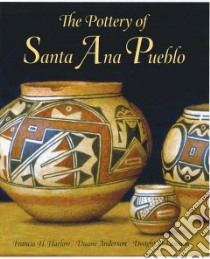 The Pottery Of Santa Ana Pueblo libro in lingua di Harlow Francis H., Anderson Duane, Lanmon Dwight P.