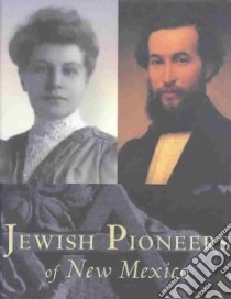 Jewish Pioneers of New Mexico libro in lingua di Chavez Thomas E., Jaehn Tomas, Tobias Henry J. (CON)