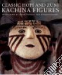 Classic Hopi and Zuni Kachina Figures libro in lingua di Portago Andrea (PHT), Wright Barton (CON)