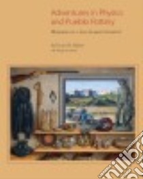 Adventures in Physics and Pueblo Pottery libro in lingua di Harlow Francis H., Lanmon Dwight P. (CON)