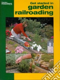 Get Started in Garden Railroading libro in lingua di Garden Railways (EDT)