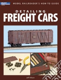 Detailing Freight Cars libro in lingua di Wilson Jeff