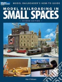 Model Railroading in Small Spaces libro in lingua di Chibbaro Mat