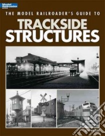 The Model Railroader's Guide to Trackside Structures libro in lingua di Wilson Jeff