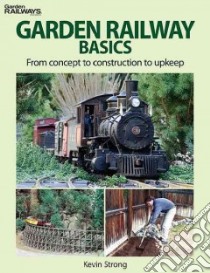 Garden Railway Basics libro in lingua di Strong Kevin