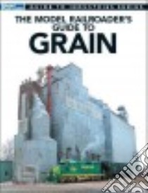 The Model Railroader's Guide to Grain libro in lingua di Wilson Jeff