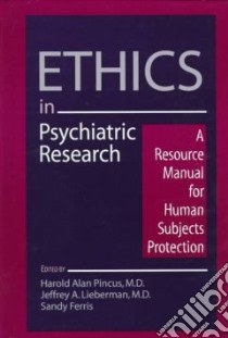 Ethics in Psychiatric Research libro in lingua di Pincus Harold Alan (EDT), Lieberman Jeffrey A. (EDT), Ferris Sandy (EDT)