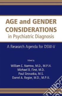 Age and Gender Considerations in Psychiatric Diagnosis libro in lingua di Narrow William E. (EDT), First Michael B. (EDT), Sirovatka Paul J. (EDT), Reiger Darrel A. M.D. (EDT)
