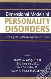 Dimensional Models of Personality Disorders libro in lingua di Widiger Thomas A. (EDT), Simonsen Erik (EDT), Sirovatka Paul J. (EDT), Regier Darrel A. M.D. (EDT)