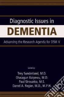 Diagnostic Issues in Dementia libro in lingua di Sunderland Trey (EDT), Jeste Dilip V. (EDT), Baiyewu Olusagun M.d. (EDT), Sirovatka Paul (EDT), Regier Darrel A. M.D. (EDT)
