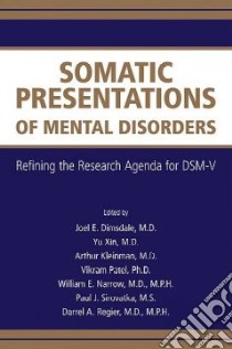 Somatic Presentations of Mental Disorders libro in lingua di Dimsdale Joel E. (EDT), Xin Yu M.D. (EDT), Kleinman Arthur (EDT), Patel Vikram (EDT), Narrow William E. (EDT)