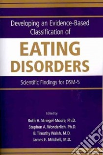 Developing an Evidence-based Classification of Eating Disorders libro in lingua di Striegel-Moore Ruth H. Ph.D. (EDT), Wonderlich Stephen A. Ph.D. (EDT), Walsh B. Timothy (EDT), Mitchell James E. (EDT)