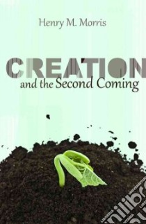 Creation and the Second Coming libro in lingua di Morris Henry Madison