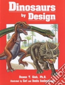 Dinosaurs by Design libro in lingua di Gish Duane T., Snellenberger Earl (ILT), Snellenberger Bonita (ILT), Clanin Gloria