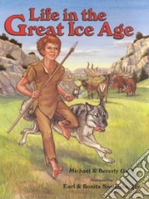Life in the Great Ice Age libro in lingua di Oard Michael J., Oard Beverly, Snellenberger Earl (ILT), Snellenberger Bonita (ILT), Clanin Gloria (EDT), Clanin Gloria