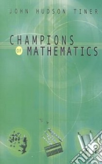 Champions of Mathematics libro in lingua di Tiner John Hudson